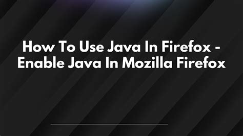 how to enable java applet in mozilla firefox, Enable java in firefox browser. How to enable java in firefox windows 10