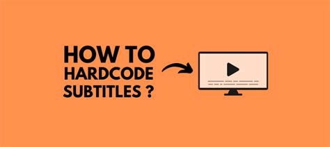 how to hardcode subtitles, How to hardcode subtitles: the ultimate guide