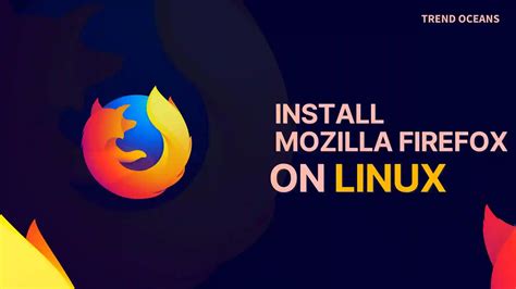 how to install mozilla firefox in linux, How to install firefox on linux mint, ubuntu, debian or any other linux. How to download and install firefox on windows support com