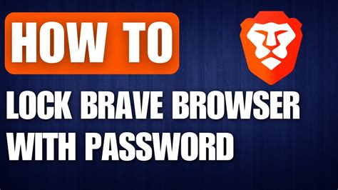 how to lock brave browser, How to lock brave browser? best extensions to set password