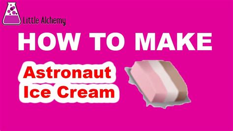 how to make astronaut ice cream in little alchemy