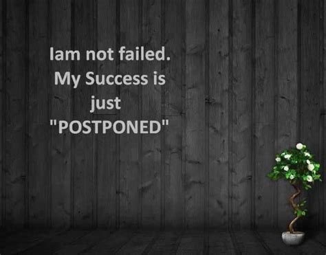 i am not failed my success is postponed