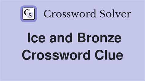 ice and bronze crossword
