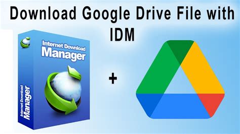 idm download google drive, easier than you think download any google drive file with idm