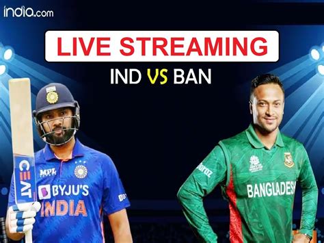 ind vs bangladesh where to watch