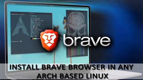install brave arch linux, How to install brave browser on linux: a comprehensive guide