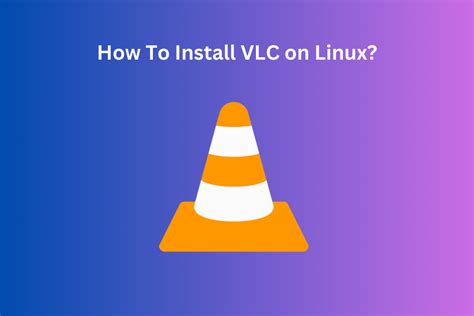 install vlc in linux, How to: install vlc media player on linux. Vlc benisnous