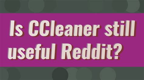 is ccleaner useful reddit, Is ccleaner safe now. Is ccleaner really useful?