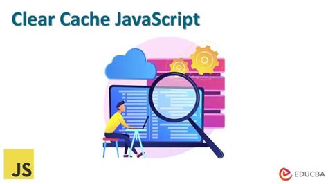 javascript clear cache browser, Clear cache javascript