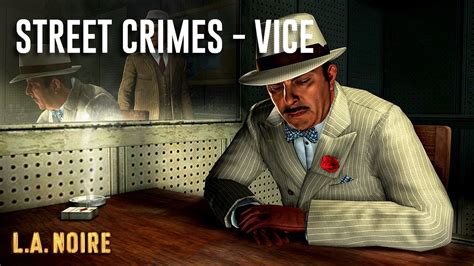 La Noire Vice Walkthrough