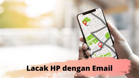 lacak hp dari email, Cara lacak hp hilang dengan maps dan email 2024. Nomor kode lacak