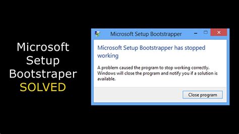microsoft setup bootstrapper meaning, How to fix microsoft setup bootstrapper has stopped working?