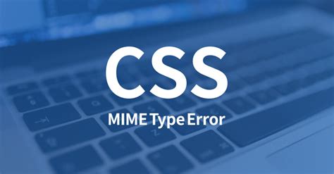mime type is not supported, Refused to apply style from because its mime type ('text/html') is not