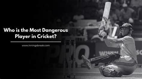 most dangerous cricket player in the world