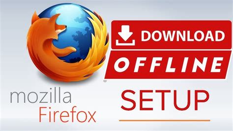 mozilla firefox offline installer latest, Firefox installer. Firefox installer offline version latest