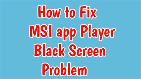 msi app player black screen, Msi app player lite
