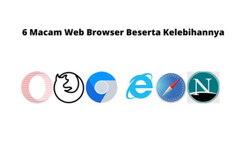 nama browser usungan windows, Fungsi beserta kelebihan dan kekurangan macam macam web browser