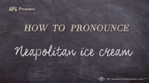 neapolitan ice cream pronunciation