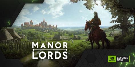nvidia geforce now manor lords, Manor lords pc download • reworked games
