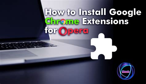 opera google chrome extension, How to use google chrome extensions in opera browser