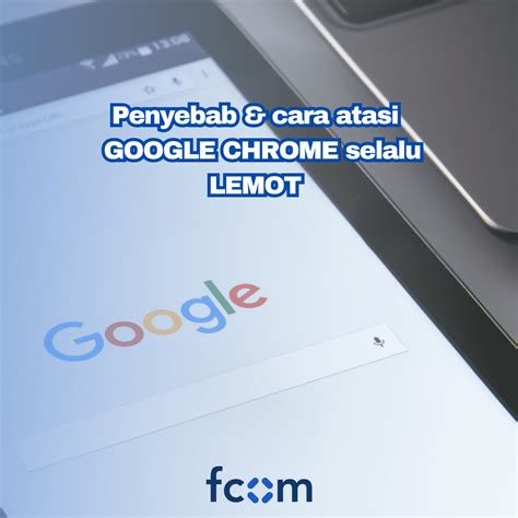 penyebab google chrome lemot, Penyebab dan cara mengatasi google chrome lemot di komputer. 5 penyebab google chrome lemot, bukan cuma karena koneksi internet