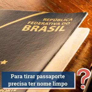 precisa ter nome limpo para tirar passaporte