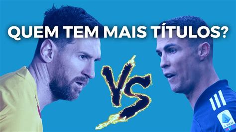 quem tem mais titulo messi ou cr7