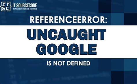 referenceerror google is not defined, Uncaught referenceerror google is not defined [solved]
