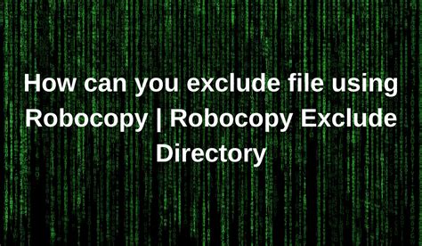 robocopy exclude a file, 