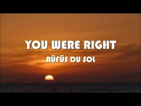 rufus you were right lyrics, Rüfüs du sol – you were right lyrics. Sol du bloom album rufus rüfüs right were hypnotised lyrics sophomore music prayer say mix genius bloomin amazing beat beatport