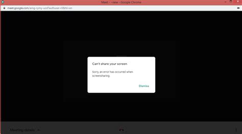 screenshare not possible error gmeet, Failed google meet error screenshot
