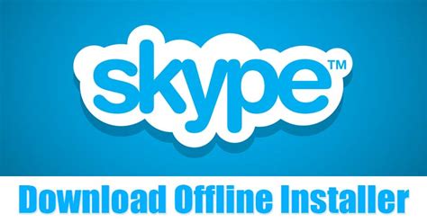 skype download offline installer, Skype offline installer version 6.21.0.104 (standalone installer for. Skype installer version standalone offline pc windows