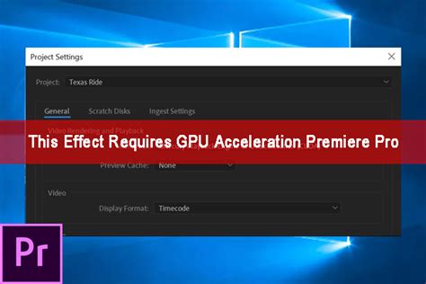 this effect requires gpu acceleration premier, Fix: this effect requires gpu acceleration
