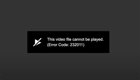 this video cannot be played 232011, Fix: this video file cannot be played. (error code: 232011)