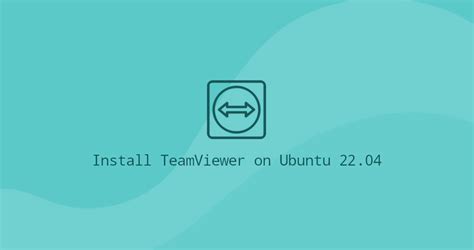 ubuntu 22.04 teamviewer, How to install teamviewer on ubuntu 22.04