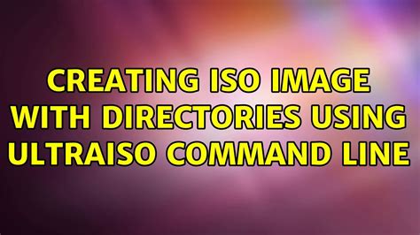 ultraiso command line, Creating iso image with directories using ultraiso command line