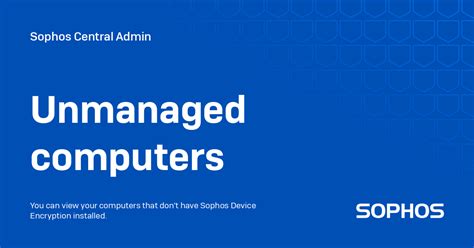 unmanaged devices sophos central, Unmanaged computers