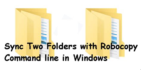use robocopy to sync 2 folders, How to use robocopy to copy multiple folders to one location