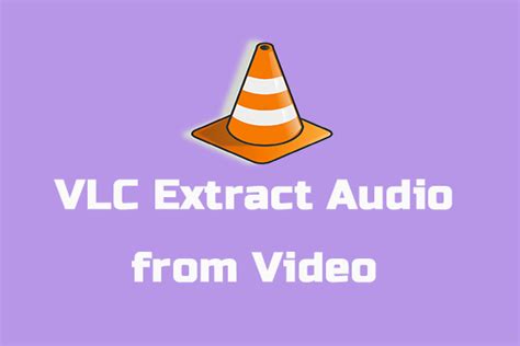 use vlc to extract audio, A detailed guide teaching you how to vlc extract audio
