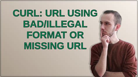 using bad/illegal format, 3 examples of curl using bad, illegal format or missing url: a guide to