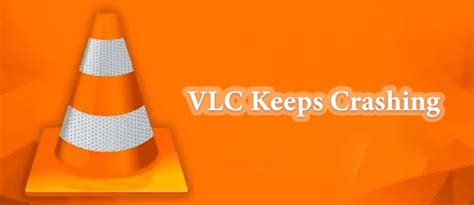 vlc keeps crashing, 6 best ways to stop if vlc keeps crashing in windows 10