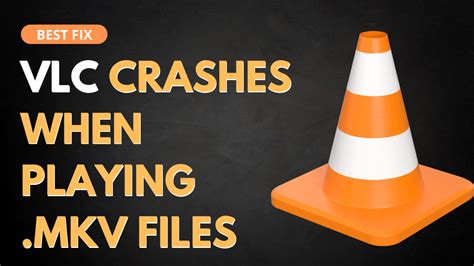 vlc media player crashes when playing video, Vlc media player crashes when playing .mkv files? [2024 fix]