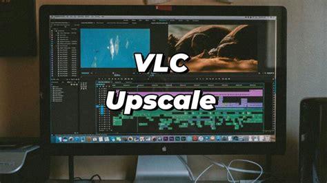 vlc player upscale, Vlc download latest version