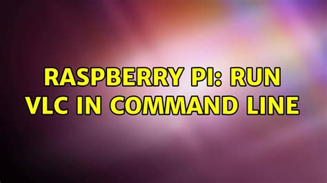 vlc raspberry pi command line, Vlc pi gpio control raspberry root stream without being but raspi tv. How to stream vlc from a raspberry pi with gpio control but without