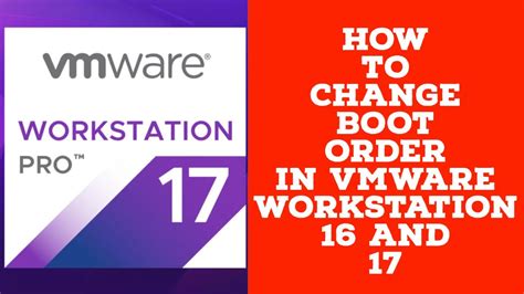 vmware workstation 17 change boot order, Vmware workstation boot manager