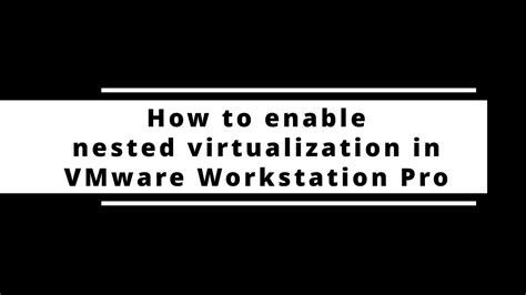 vmware workstation enable nested virtualization, Vmware workstation number of processors. How to use vmware nested virtualization