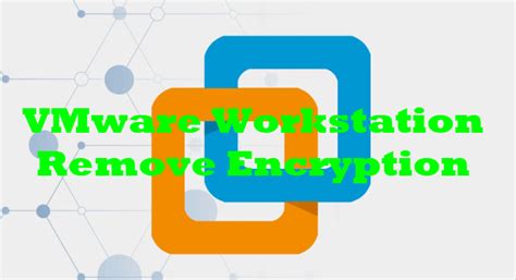 vmware workstation pro remove encryption, Vmware workstation pro 16.2.5 crack with keygen [latest]. Vmware workstation