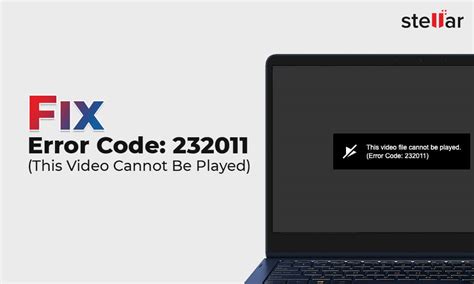 what is error code 232011, Fix the 'video file cannot be played error code: 232011' error