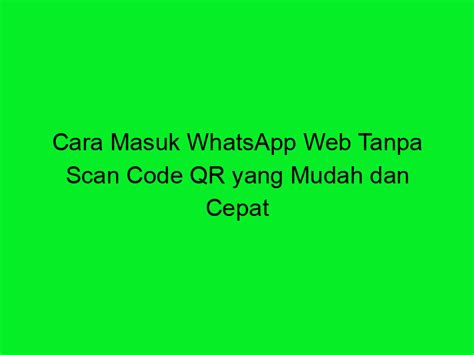 whatsapp web masuk, Cara masuk whatsapp web dengan cepat dan mudah » carigaji.com